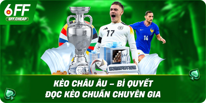 Kèo Châu Âu – Bí Quyết Đọc Kèo Chuẩn Chuyên Gia