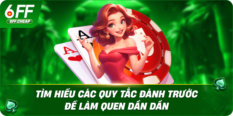 Tìm hiểu các quy tắc đánh trước để làm quen dần dần